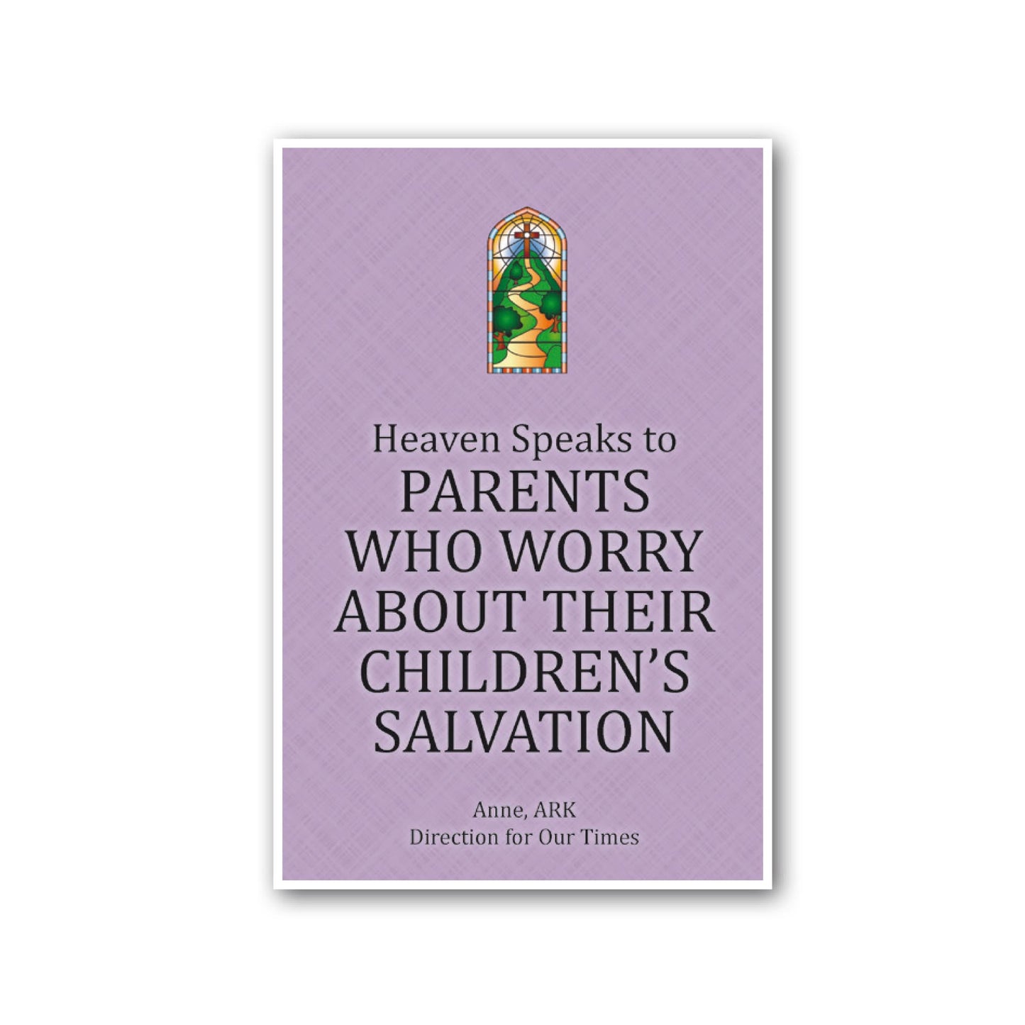 Heaven Speaks to Parents Who Worry about Their Children's Salvation